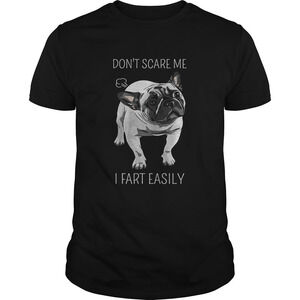French Bulldog Dont Scare Me I Fart Easily Shirt